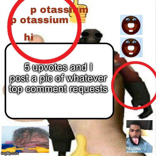 Some obvious limits | 5 upvotes and I post a pic of whatever top comment requests | image tagged in potassium announcement template | made w/ Imgflip meme maker