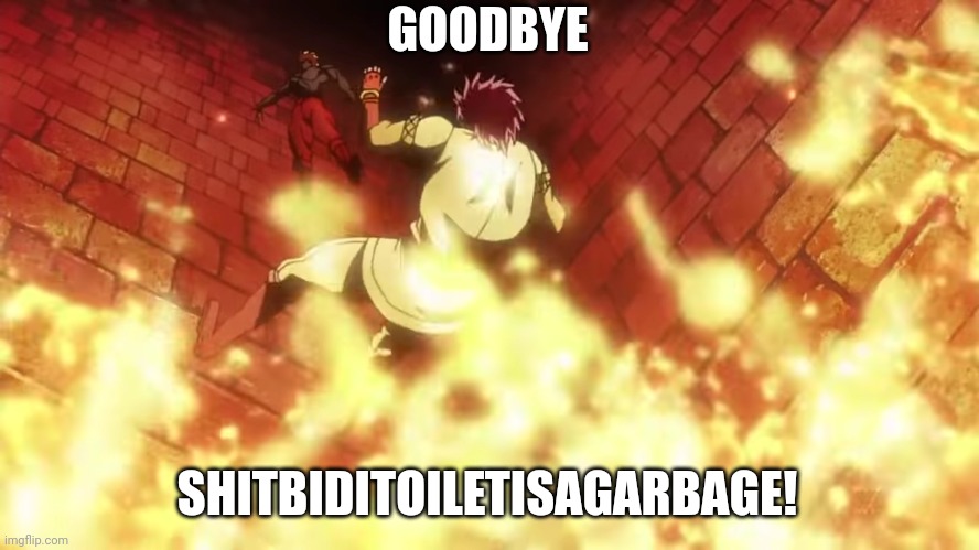 Goodbye jojo | GOODBYE SHITBIDITOILETISAGARBAGE! | image tagged in goodbye jojo | made w/ Imgflip meme maker
