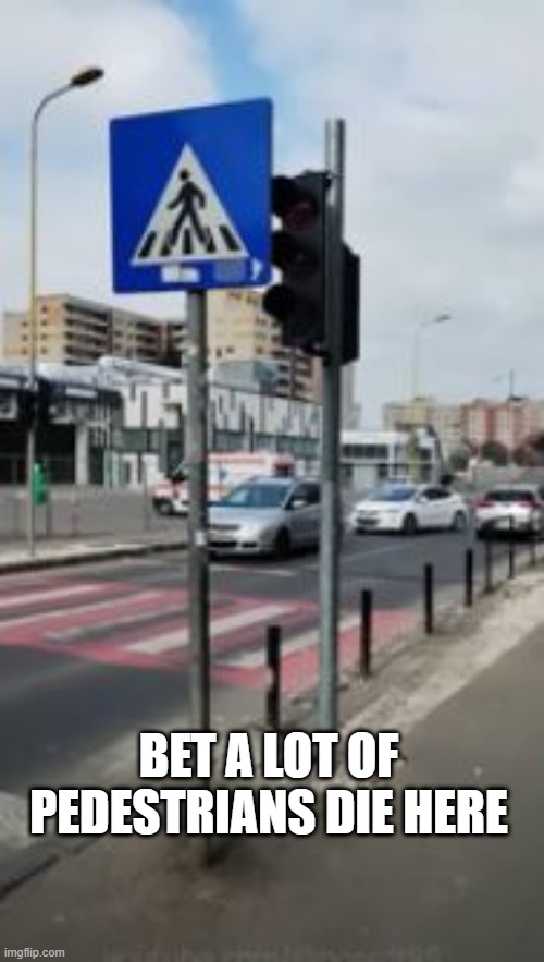 It's Green! Go! | BET A LOT OF PEDESTRIANS DIE HERE | image tagged in you had one job | made w/ Imgflip meme maker