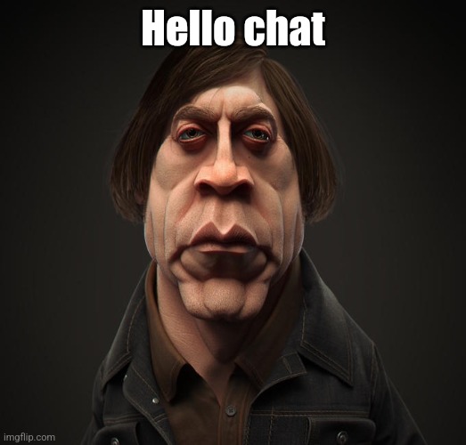 Bored asf ngl | Hello chat | image tagged in bait or mental meme | made w/ Imgflip meme maker