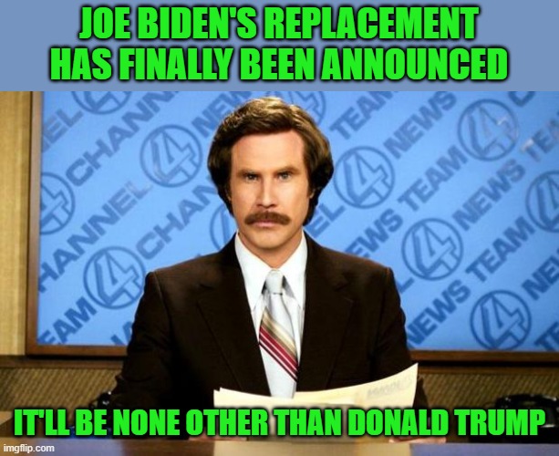 BREAKING NEWS | JOE BIDEN'S REPLACEMENT HAS FINALLY BEEN ANNOUNCED; IT'LL BE NONE OTHER THAN DONALD TRUMP | image tagged in breaking news | made w/ Imgflip meme maker