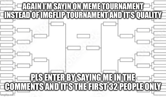 Confirm yourself if your confident | AGAIN I’M SAYIN ON MEME TOURNAMENT INSTEAD OF IMGFLIP TOURNAMENT AND IT’S QUALITY; PLS ENTER BY SAYING ME IN THE COMMENTS AND IT’S THE FIRST 32 PEOPLE ONLY | image tagged in knockout format | made w/ Imgflip meme maker