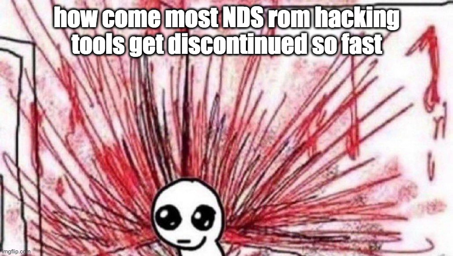 depression | how come most NDS rom hacking tools get discontinued so fast | image tagged in yippee violence | made w/ Imgflip meme maker