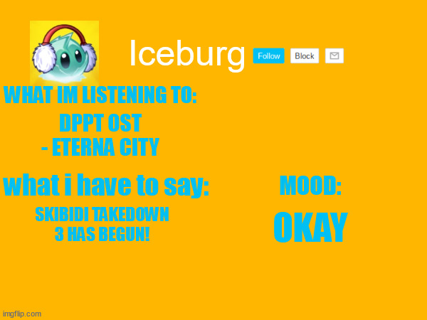 let the raids begin! | DPPT OST - ETERNA CITY; OKAY; SKIBIDI TAKEDOWN 3 HAS BEGUN! | image tagged in iceburg announcement w/ what im listening to,eterna city a bop tho | made w/ Imgflip meme maker