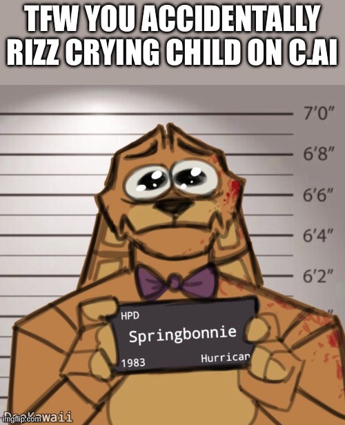 IT WAS AN ACCIDENT ;-; | TFW YOU ACCIDENTALLY RIZZ CRYING CHILD ON C.AI | image tagged in fnaf,character ai | made w/ Imgflip meme maker