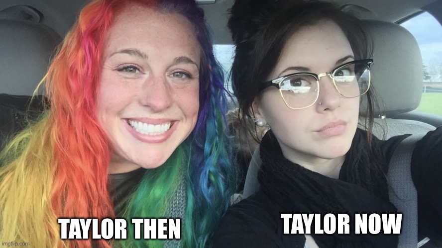 Then vs. Now | TAYLOR THEN; TAYLOR NOW | image tagged in rainbow hair and goth,taylor then,taylor now,taylor swift | made w/ Imgflip meme maker