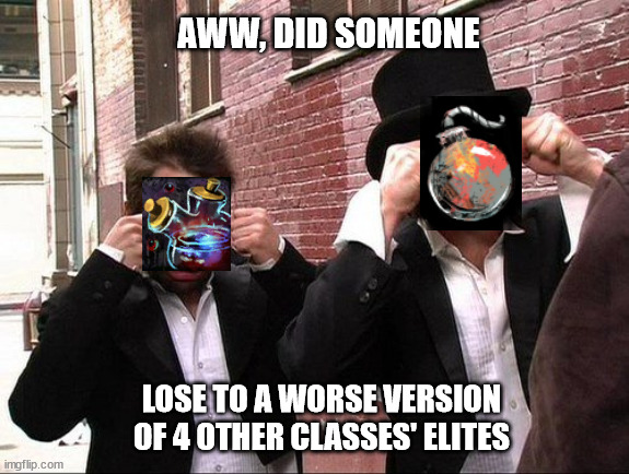 Aww did someone get addicted to crack | AWW, DID SOMEONE; LOSE TO A WORSE VERSION OF 4 OTHER CLASSES' ELITES | image tagged in aww did someone get addicted to crack | made w/ Imgflip meme maker
