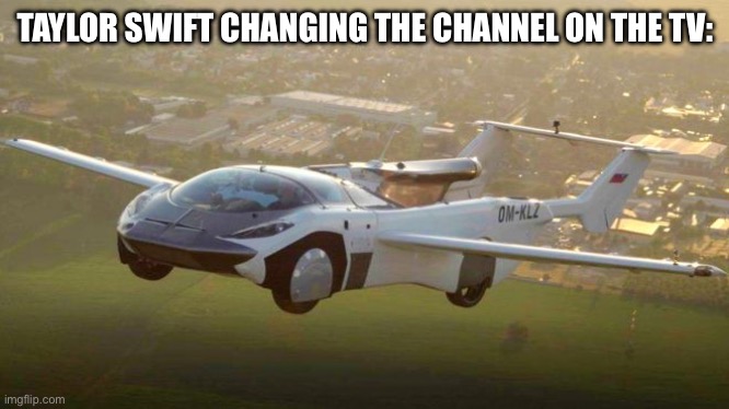 me on my way to... | TAYLOR SWIFT CHANGING THE CHANNEL ON THE TV: | image tagged in me on my way to | made w/ Imgflip meme maker