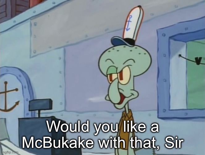 We Serve Food Here Sir | Would you like a McBukake with that, Sir | image tagged in we serve food here sir | made w/ Imgflip meme maker