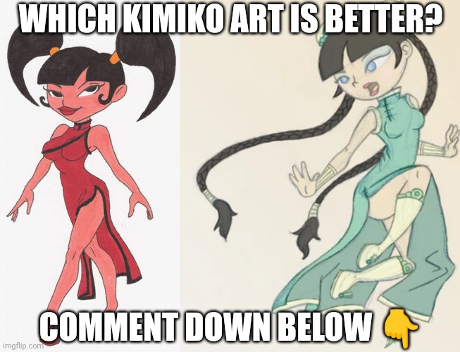 Which one would you go for | WHICH KIMIKO ART IS BETTER? COMMENT DOWN BELOW 👇 | image tagged in kimiko art,kimiko tohomiko,xiaolin showdown,pretty girl,cartoon girls | made w/ Imgflip meme maker