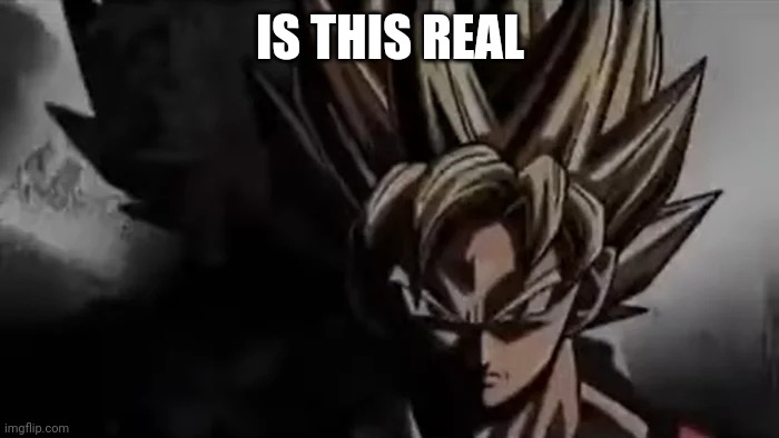 Goku Staring | IS THIS REAL | image tagged in goku staring | made w/ Imgflip meme maker