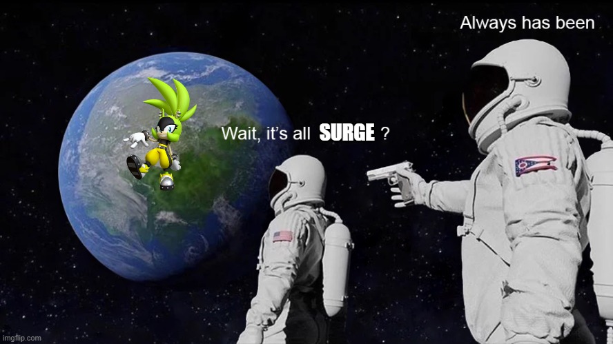 Sonic Twitter threads lately be like: | SURGE | image tagged in wait its all | made w/ Imgflip meme maker