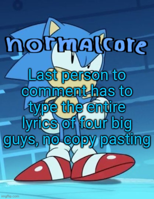 Random sonic template | Last person to comment has to type the entire lyrics of four big guys, no copy pasting | image tagged in random sonic template | made w/ Imgflip meme maker
