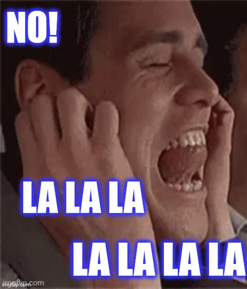 NO! LA LA LA LA LA LA LA | made w/ Imgflip meme maker