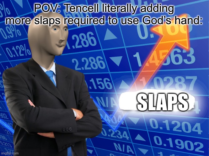 Empty Stonks | POV: Tencell literally adding more slaps required to use God’s hand:; SLAPS | image tagged in empty stonks | made w/ Imgflip meme maker