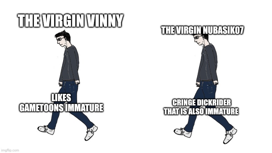 Virgin vs Virgin | THE VIRGIN VINNY; THE VIRGIN NUBASIK07; LIKES GAMETOONS IMMATURE; CRINGE DICKRIDER THAT IS ALSO IMMATURE | image tagged in virgin vs virgin | made w/ Imgflip meme maker