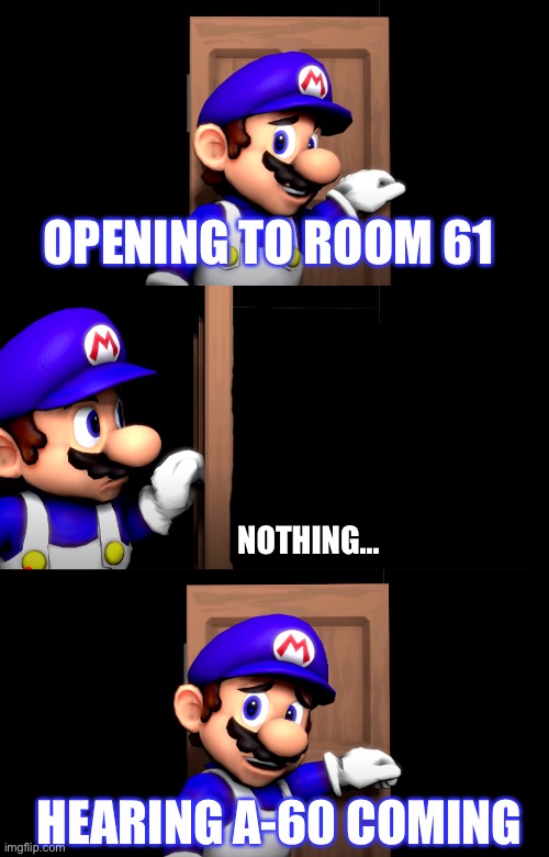 Rooms be like: | OPENING TO ROOM 61; NOTHING... HEARING A-60 COMING | made w/ Imgflip meme maker