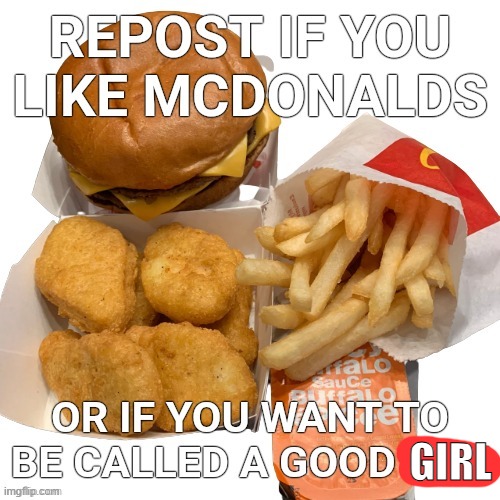 Yesh | GIRL | image tagged in repost if you like mcdonalds | made w/ Imgflip meme maker