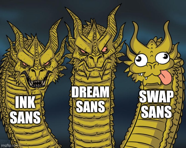 e | DREAM SANS; SWAP SANS; INK SANS | image tagged in three-headed dragon,undertale | made w/ Imgflip meme maker