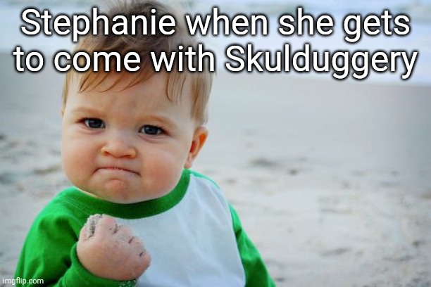 Success Kid Original Meme | Stephanie when she gets to come with Skulduggery | image tagged in success kid | made w/ Imgflip meme maker