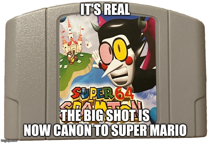 SPAMTON IS CANON TO SUPER MARIO | IT'S REAL; THE BIG SHOT IS NOW CANON TO SUPER MARIO | image tagged in memes,undertale,deltarune,spamton,super mario 64,nintendo | made w/ Imgflip meme maker
