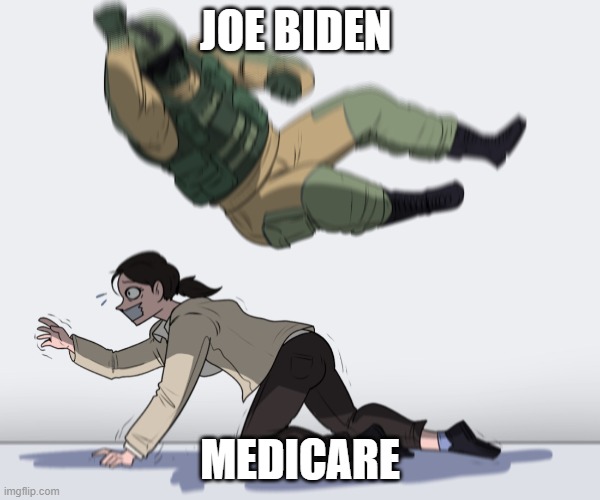 Rainbow Six - Fuze The Hostage | JOE BIDEN; MEDICARE | image tagged in rainbow six - fuze the hostage | made w/ Imgflip meme maker