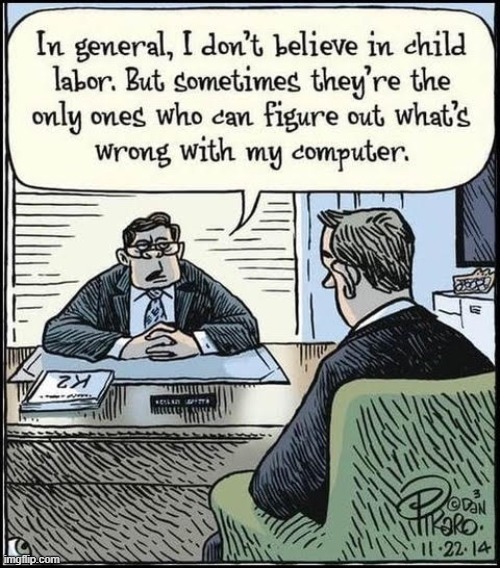 How True! | image tagged in vince vance,computers,child labor,cartoons,technician,comics | made w/ Imgflip meme maker