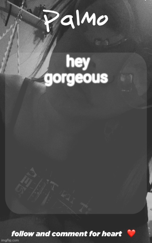 comment and follow. | hey gorgeous | image tagged in comment and follow | made w/ Imgflip meme maker