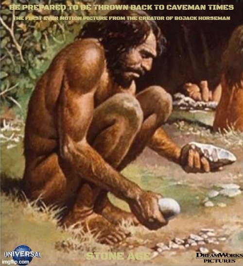 movies that might happen someday part 181 | BE PREPARED TO BE THROWN BACK TO CAVEMAN TIMES; THE FIRST EVER MOTION PICTURE FROM THE CREATOR OF BOJACK HORSEMAN; STONE AGE | image tagged in caveman holding rocks,universal studios,r rated,fake,comedy | made w/ Imgflip meme maker