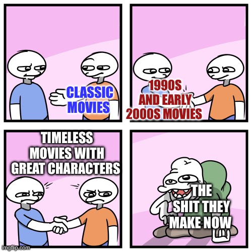 Movies | 1990S AND EARLY 2000S MOVIES; CLASSIC MOVIES; TIMELESS MOVIES WITH GREAT CHARACTERS; THE SHIT THEY MAKE NOW | image tagged in acquired tastes | made w/ Imgflip meme maker