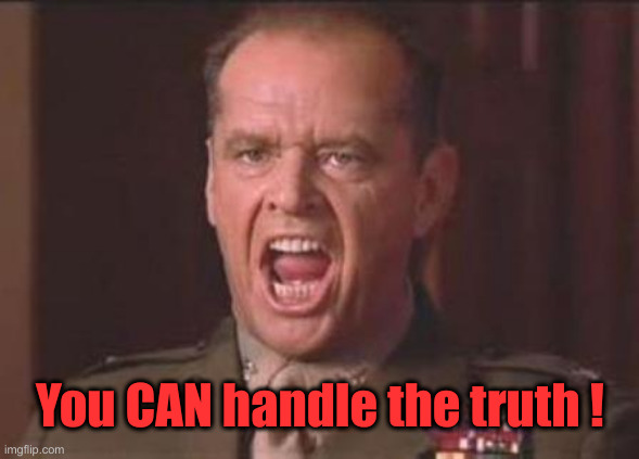 Jack Nicholson | You CAN handle the truth ! | image tagged in jack nicholson | made w/ Imgflip meme maker