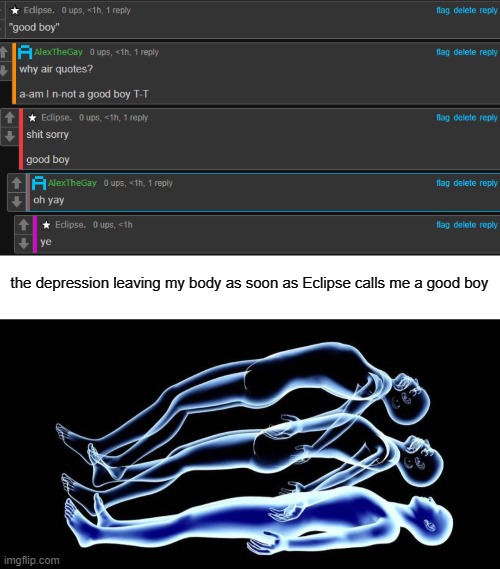 this is a joke. it's still there. | the depression leaving my body as soon as Eclipse calls me a good boy | image tagged in leaving my body | made w/ Imgflip meme maker