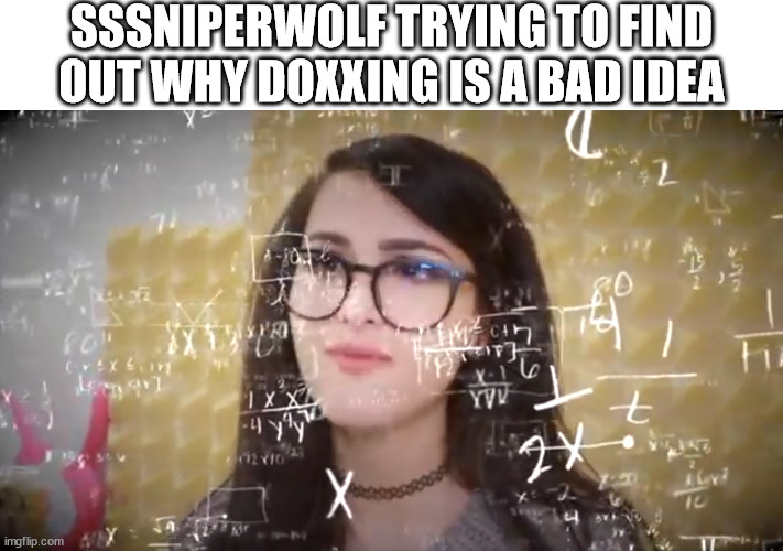 sssniperwolf | SSSNIPERWOLF TRYING TO FIND OUT WHY DOXXING IS A BAD IDEA | image tagged in sssniperwolf thinking hard,sssniperwolf,sniperwolf,dox,doxxing,sniper wolf | made w/ Imgflip meme maker