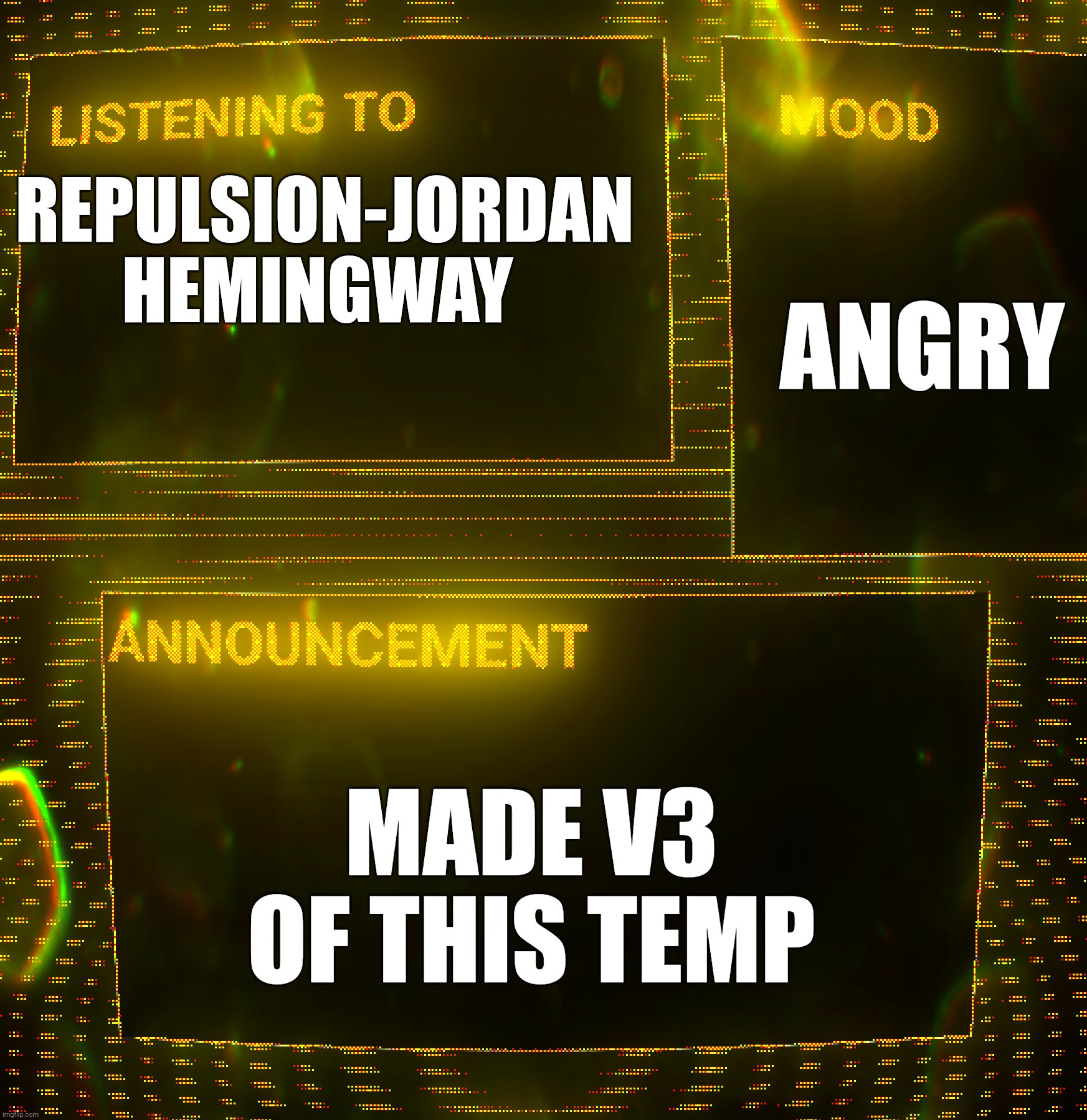 Ugh | ANGRY; REPULSION-JORDAN HEMINGWAY; MADE V3 OF THIS TEMP | image tagged in clipz's announcement temp v3 | made w/ Imgflip meme maker