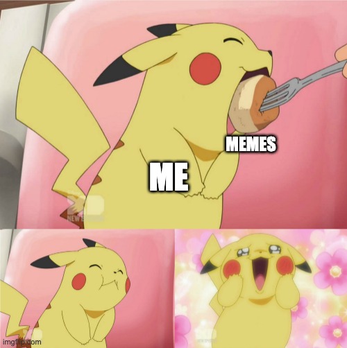pikachu eating cake | MEMES; ME | image tagged in pikachu eating cake | made w/ Imgflip meme maker