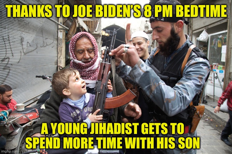 Sleepy Joe Saves the world one long Nap at sctime | THANKS TO JOE BIDEN’S 8 PM BEDTIME; A YOUNG JIHADIST GETS TO SPEND MORE TIME WITH HIS SON | image tagged in joe biden,jihad | made w/ Imgflip meme maker