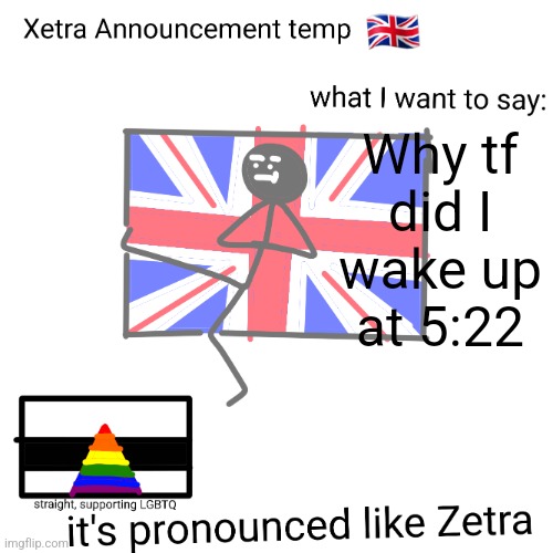 Xetra announcement temp | Why tf did I wake up at 5:22 | image tagged in xetra announcement temp | made w/ Imgflip meme maker