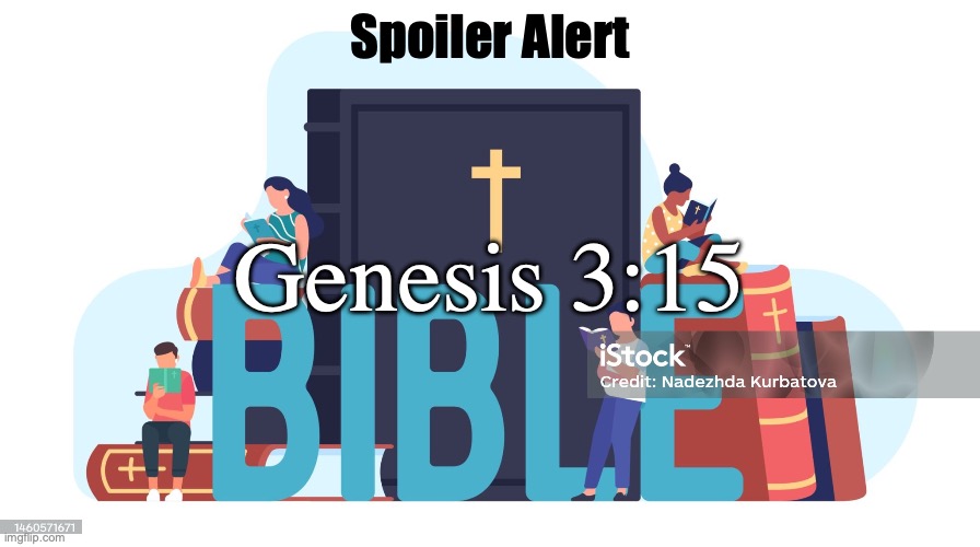 John 3:16 | Spoiler Alert; Genesis 3:15 | image tagged in jesus life death and resurrection | made w/ Imgflip meme maker