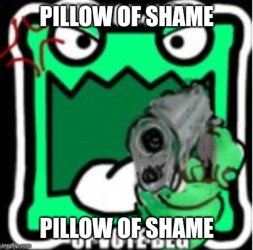 AUB Mulpan | PILLOW OF SHAME PILLOW OF SHAME | image tagged in aub mulpan | made w/ Imgflip meme maker