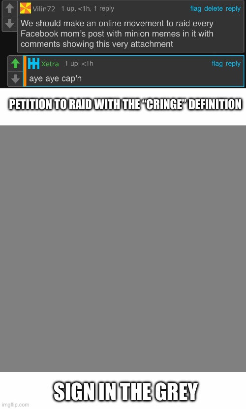 PETITION TO RAID WITH THE “CRINGE” DEFINITION; SIGN IN THE GREY | image tagged in white text box,whiteboard | made w/ Imgflip meme maker