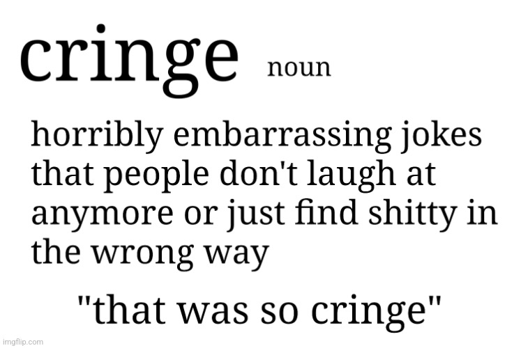 Cringe noun | image tagged in cringe noun | made w/ Imgflip meme maker