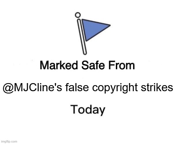 Marked Safe From MJCline | @MJCline's false copyright strikes | image tagged in memes,marked safe from,mjcline,mj cline,lolcow,thiccimoto | made w/ Imgflip meme maker