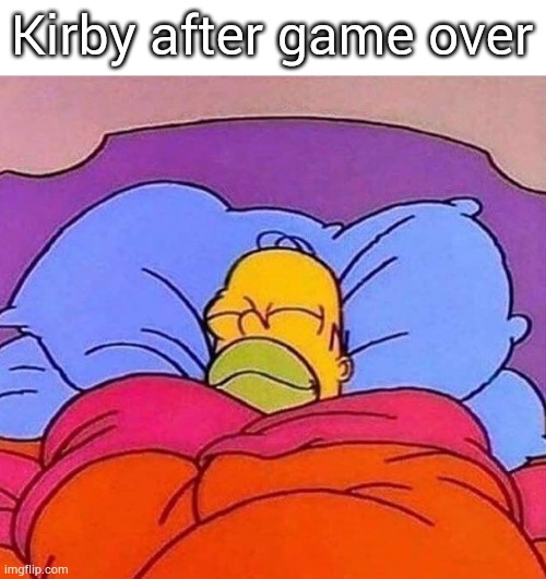 Homer Simpson sleeping peacefully | Kirby after game over | image tagged in homer simpson sleeping peacefully | made w/ Imgflip meme maker