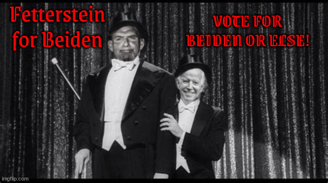 Fetterman 4 Biden | Fetterstein for Beiden; VOTE FOR BEIDEN OR ELSE! | image tagged in young fetterstein,young frankenstein,biden or bust,frankenstein,maga monster killer,the choice is black and white | made w/ Imgflip meme maker