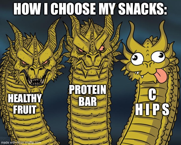 Three-headed Dragon | HOW I CHOOSE MY SNACKS:; PROTEIN BAR; C H I P S; HEALTHY FRUIT | image tagged in three-headed dragon | made w/ Imgflip meme maker