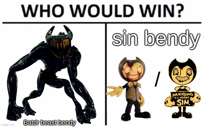 Who Would Win? | sin bendy; /; Batdr beast bendy | image tagged in memes,who would win | made w/ Imgflip meme maker