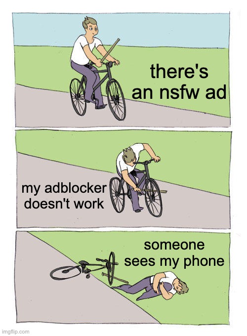 Bike Fall | there's an nsfw ad; my adblocker doesn't work; someone sees my phone | image tagged in memes,bike fall,relatable,awkward,google ads | made w/ Imgflip meme maker