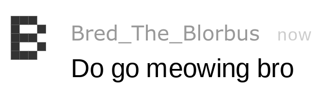 do go meowing bro Blank Meme Template