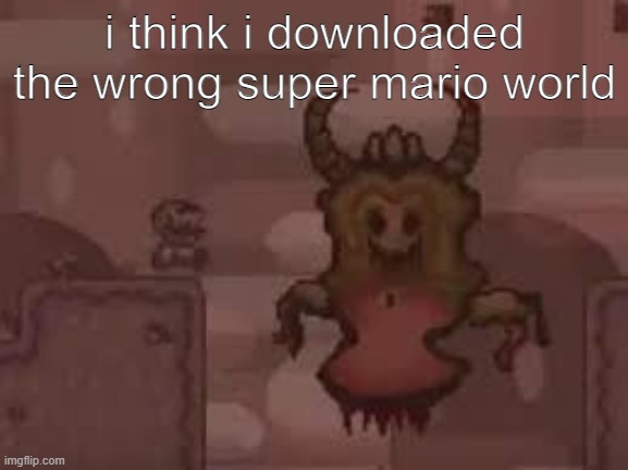 just a hunch | i think i downloaded the wrong super mario world | image tagged in super mario world | made w/ Imgflip meme maker