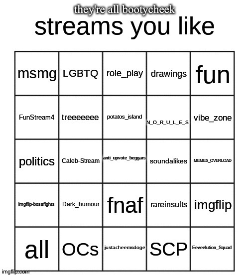 streams you like bingo | they're all bootycheek | image tagged in streams you like bingo | made w/ Imgflip meme maker